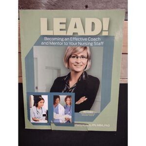 Lead! Becoming an Effective Coach & Mentor to Your Nursing Staff by Patty Kubus